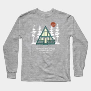 Going to the Woods is Going Home A Frame Cabin Long Sleeve T-Shirt